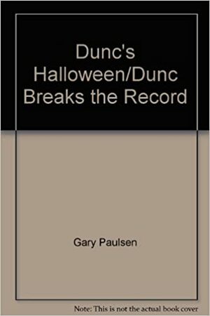 Dunc's Halloween/Dunc Breaks the Record by Gary Paulsen