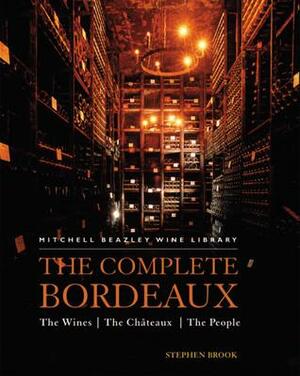 Bordeaux: The Complete Guide to its Chateaux and Wines by Stephen Brook