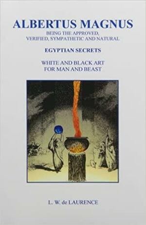 Albertus Magnus: Egyptian Secrets, White & Black Art for Man & Beast by L.W. de Laurence, Albert the Great