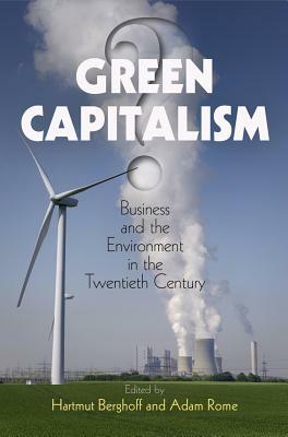 Green Capitalism?: Business and the Environment in the Twentieth Century by 