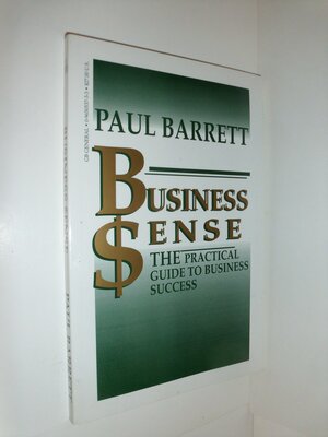 Business Sense: The Practical Guide to Business Success by Paul Barrett
