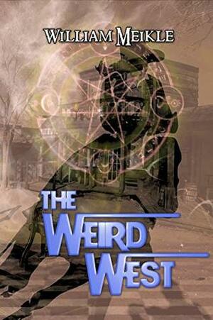 The Weird West by William Meikle