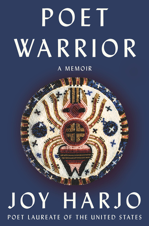 Poet Warrior: A Memoir by Joy Harjo