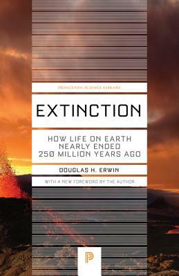 Extinction: How Life on Earth Nearly Ended 250 Million Years Ago - Updated Edition by Douglas H. Erwin