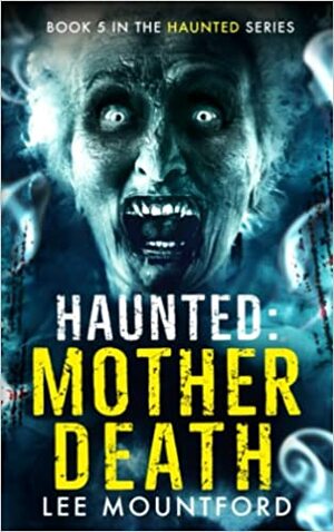 Haunted: Mother Death by Lee Mountford