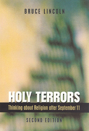 Holy Terrors: Thinking About Religion After September 11 by Bruce Lincoln