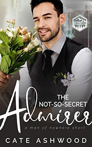 The Not-So-Secret Admirer by Cate Ashwood