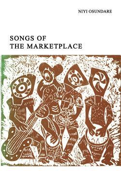 Songs of the Marketplace by Niyi Osundare