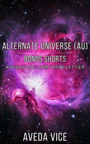 Alternate Universe (AU) Bonus Short Stories by Aveda Vice