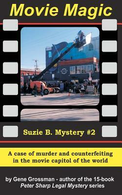 MOVIE MAGIC - Suzi B. Mystery #2: A case of murder and counterfeiting in the movie capitol of the world by Gene Grossman