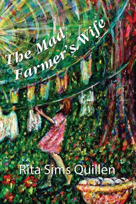 The Mad Farmer's Wife by Rita Sims Quillen