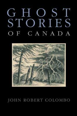 Ghost Stories of Canada by John Robert Colombo