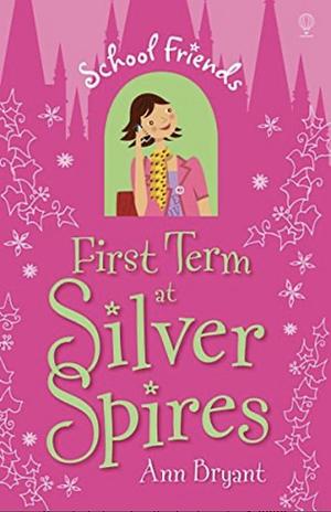 First Term at Silver Spires by Ann Bryant