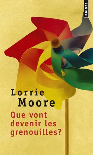  Que vont devenir les grenouilles? by Lorrie Moore