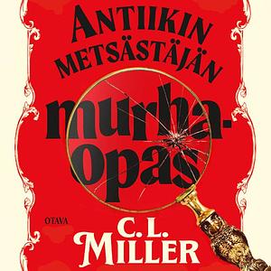 Antiikinmetsästäjän murhaopas  by C.L. Miller