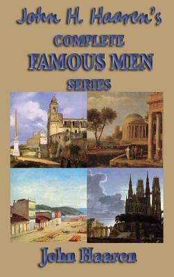 John H. Haaren's Complete Famous Men Series by John H. Haaren