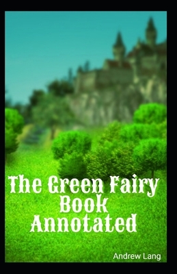 The Green Fairy Book Annotated by Andrew Lang