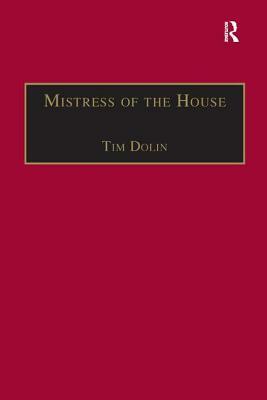 Mistress of the House: Women of Property in the Victorian Novel by Tim Dolin