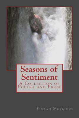 Seasons of Sentiment: A Collection of Poetry and Prose by Sirrah Medeiros