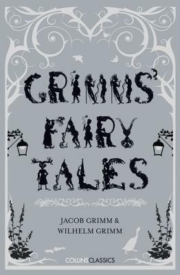 Grimms' Fairy Tales by Jacob Grimm, Wilhelm Grimm