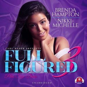 Full Figured 3: Carl Weber Presents by Brenda Hampton, Nikki-Michelle