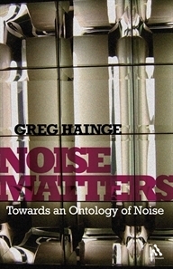 Noise Matters: Towards an Ontology of Noise by Greg Hainge