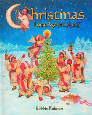 Christmas Long Ago from A to Z by Bobbie Kalman