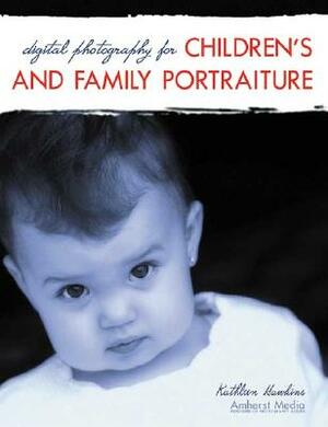 Digital Photography for Children's and Family Portraiture by Jeff Hawkins, Kathleen Hawkins