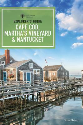 Explorer's Guide Cape Cod, Martha's Vineyard, & Nantucket by Kim Grant