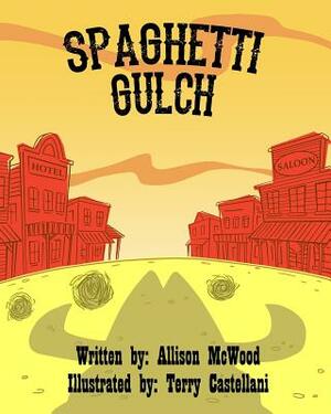 Spaghetti Gulch by Allison McWood