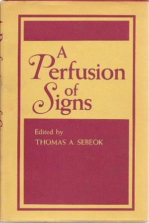 A Perfusion of Signs by Thomas Albert Sebeok