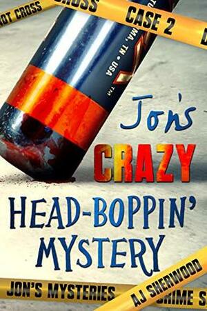 Jon's Crazy Head-Boppin' Mystery by A.J. Sherwood