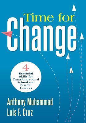 Time for Change: Four Essential Skills for Transformational School and District Leaders by Luis F. Cruz, Anthony Muhammad, Anthony Muhammad