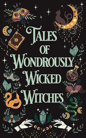Tales of Wondrously Wicked Witches by Adelaide Snow, Emma Jo Gregory, C.D. Gorri, D.C. Gomez, L S Embers, Jamie Dalton, Liz Delton, Ashe Thurman, Jess Elizabeth