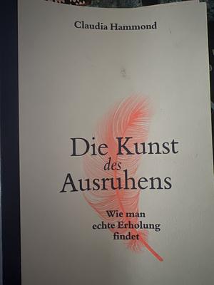 Die Kunst des Ausruhens by Claudia Hammond