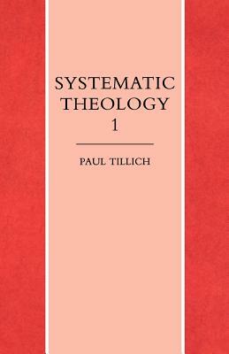 Systematic Theology Vol. 1 by Paul Tillich