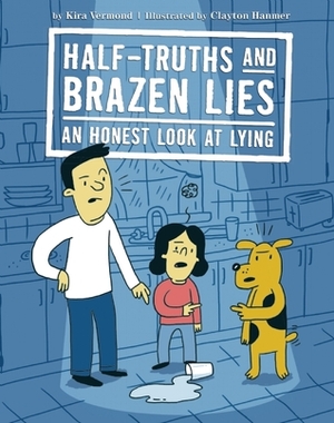 Half-Truths and Brazen Lies: An Honest Look at Lying by Clayton Hanmer, Kira Vermond