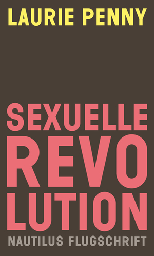 Sexuelle Revolution: Rechter Backlash und feministische Zukunft by Laurie Penny