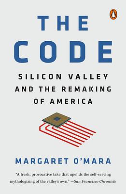 The Code: Silicon Valley and the Remaking of America by Margaret O'Mara