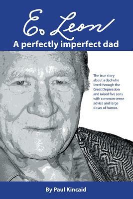 E. Leon: A Perfectly Imperfect Dad by Paul Kincaid