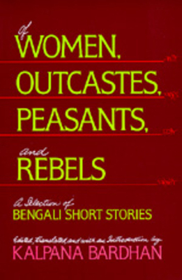 Of Women, Outcastes, Peasants, and Rebels, Volume 1: A Selection of Bengali Short Stories by 