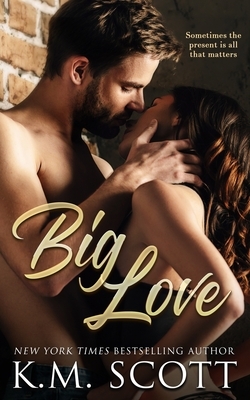 Big Love by K. M. Scott