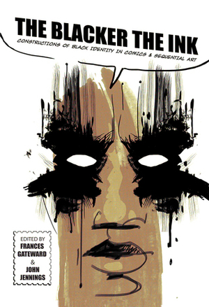 The Blacker the Ink: Constructions of Black Identity in Comics and Sequential Art by Consuela Francis, Andre Carrington, Nancy Goldstein, Rebecca Wanzo, Kinohi Nishikawa, William Lafi Youmans, James J. Ziegler, Robin Means Coleman, Qiana J. Whitted, Reynaldo Anderson, John Jennings, Patrick F. Walter, Sally McWilliams, Frances Gateward, Craig Fischer, Blair Davis, Hershini Bhana Young, Daniel F. Yezbick