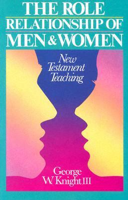 Role Relationship of Men & Women: New Testament Teaching by George C. Knight