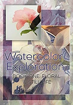 Watercolor Exploration: Book 1: Florals and Still Life by Susan Kennedy