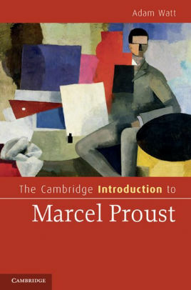 The Cambridge Introduction to Marcel Proust by Adam A. Watt