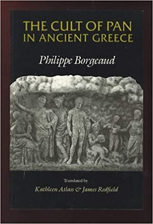 The Cult of Pan in Ancient Greece by Philippe Borgeaud