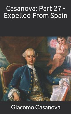 Casanova: Part 27 - Expelled From Spain by Giacomo Casanova
