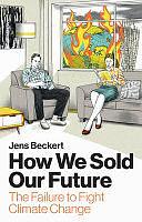 How We Sold Our Future: The Failure to Fight Climate Change by Jens Beckert