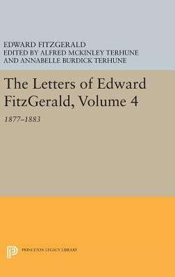 The Letters of Edward Fitzgerald, Volume 4: 1877-1883 by Edward Fitzgerald